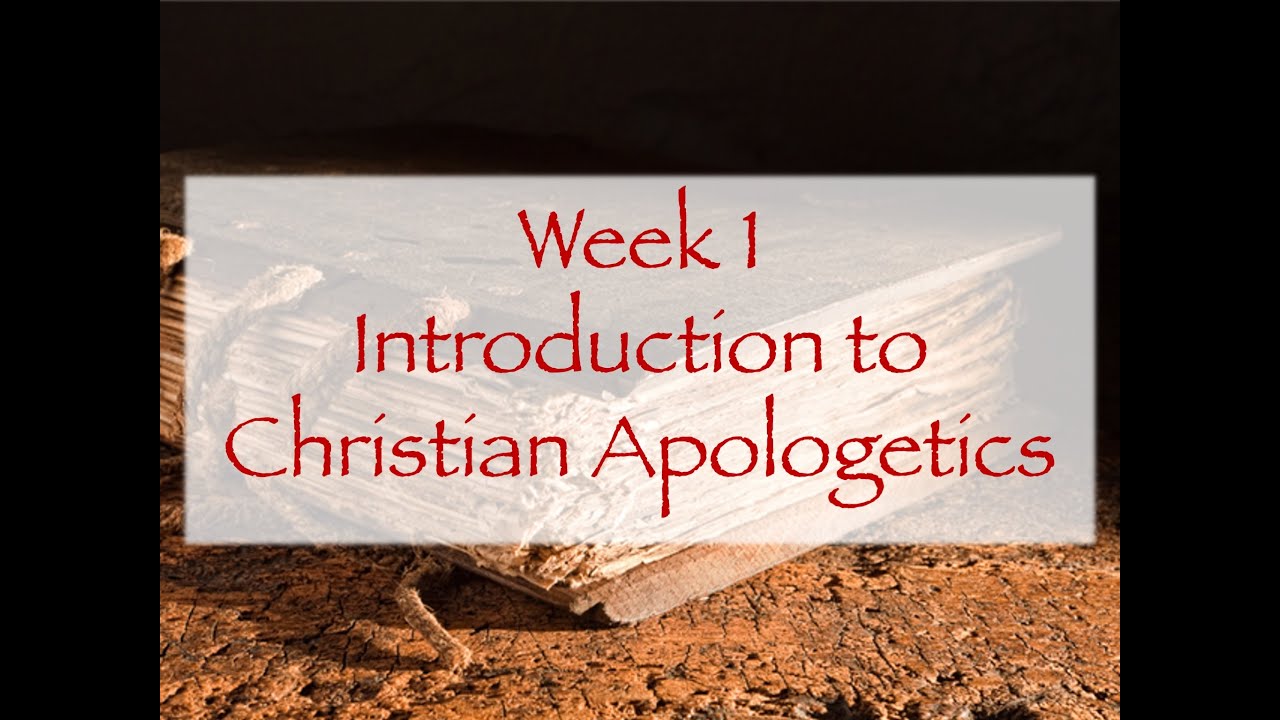 Week 1-Introduction To Christian Apologetics - YouTube