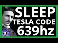 Tesla’s Secret Sleep Code | 11 Hours of 639 Hz Healing Vibes | Phi Balanced Music