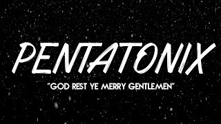 PENTATONIX - GOD REST YE MERRY GENTLEMEN (LYRICS)