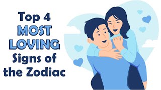 Top 4 MOST LOVING Signs of the Zodiac