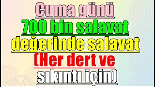 Cuma günü 700 bin salavat değerinde salavat Her dert ve sıkıntı için