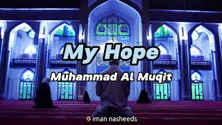 [sped up] My Hope - Muhammad Al Muqit