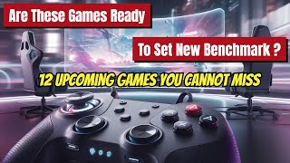 You Won't Believe These 12 Upcoming Games!