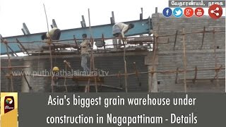 Asia's biggest grain warehouse under construction in Nagapattinam - Details