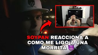 🍞SOYPAN REACCIONA A COMO LIGO A UNA MORRITA🔥 (SE DECEPCIONA POR ESTO)