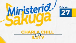 MINISTERIO SAKUGA #27 || CHARLA CON ILUTV