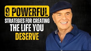 9 Powerful Strategies for Creating the Life You Deserve || Dr Wayne Dyer