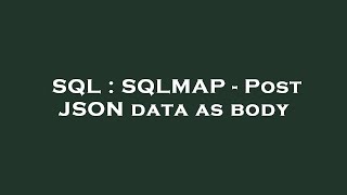 SQL : SQLMAP - Post JSON data as body