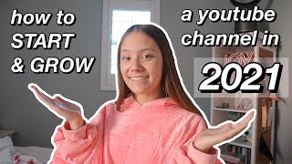 how to START and GROW a successful youtube channel in 2021!!