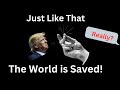 Just Like That the World is Saved!  Really?