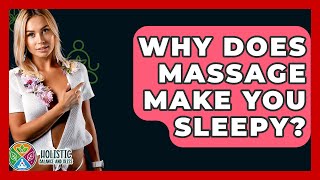 Why Does Massage Make You Sleepy? - Holistic Balance And Bliss