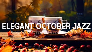 Elegant October Jazz ☕ Calm Autumn Coffee Jazz Music and Bossa Nova Piano relaxing for Joyful Moods