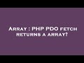 Array : PHP PDO fetch returns a array?