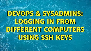 DevOps & SysAdmins: Logging in from different computers using SSH keys (2 Solutions!!)