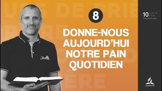 10 jours de prière 2025  | Jour 8 - Donne-nous aujourd'hui notre pain Quotidien