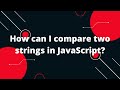 How can I compare two strings in JavaScript?