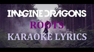 IMAGINE DRAGONS - ROOTS KARAOKE COVER LYRICS