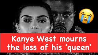 Kanye West mourns the loss of his 'queen'
