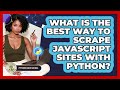 What Is The Best Way To Scrape JavaScript Sites With Python? - Python Code School