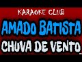 AMADO BATISTA - CHUVA DE VENTO ( KARAOKÊ )