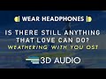 Weathering With You OST – Is There Still Anything That Love Can Do? (3D AUDIO 🎧) | RADWIMPS