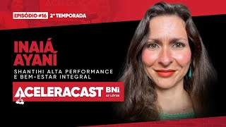 ACELERACAST - 2º Temporada - Episódio #16 - INAIÁ AYANÍ