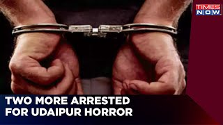 Two more arrested for Udaipur horror | Sent to 14 days judicial remand | Times Now news | Latest