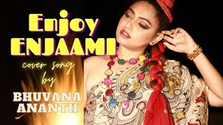 Enjoy Enjaami | Cover Song by Bhuvana Ananth | Dhee ft. Arivu | Santhosh Narayanan