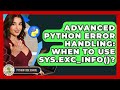 Advanced Python Error Handling: When To Use Sys.exc_info()? - Python Code School