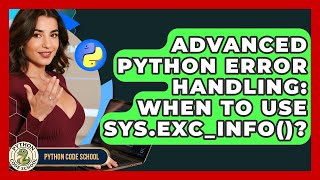Advanced Python Error Handling: When To Use Sys.exc_info()? - Python Code School