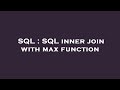 SQL : SQL inner join with max function