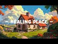 Healing Place 🍁 Lofi Keep You Safe 🍂 Reduce your stress and deep to study - work [ Lofi Hip Hop ]