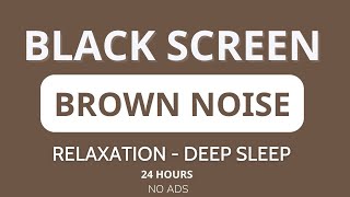 Brown Noise, Black Screen For Sleeping, Study, Focus, Relax • 24 hours • No Ads