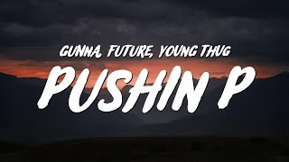 Gunna & Future - pushin P (Lyrics) ft. Young Thug