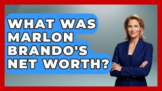 What Was Marlon Brando's Net Worth? - Im a 50s Baby