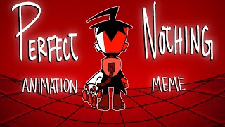 PERFECT NOTHING | ANIMATION MEME | INVADER ZIM