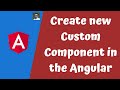 6. Create New Custom Component in Angular and add it into the App Module in component declarations.