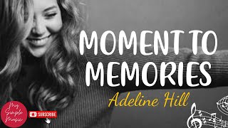 Adeline Hill - Moment To Memories / My Simple Music / With Lyrics