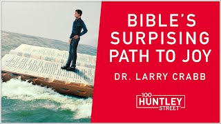 Bible's Surprising Path to Joy - Dr. Larry Crabb, Psychologist \u0026 Bible Teacher