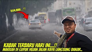 UPDATE TERBARU !! SORE INI MAKKAH DIGUYUR HUJAN BESAR SAMPAI BANJIR DIMANA-MANA