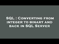 SQL : Converting from integer to binary and back in SQL Server
