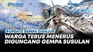 🔴 LIVE: Update Gempa Cianjur, Warga Ketakutan Terus Menerus Dikejutkan dengan Gempa Susulan