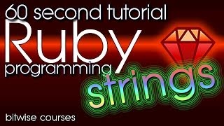 Ruby Programming in 60 Seconds - Ruby Strings