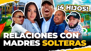 DEBATE: RELACIONES CON MADRES SOLTERAS CON 4 HIJOS