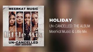 Meerkat Music & Little Mix - Holiday (UN•CANCELLED) 👇READ DESCRIPTION👇