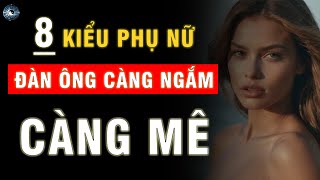 8 KIỂU PHỤ NỮ  ĐÀN ÔNG CÀNG NGẮM CÀNG MÊ | ĐẠO CỔ NHÂN