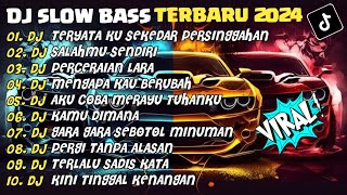 DJ SLOW BASS TERBARU 2024 | DJ TERYATA KU SEKEDAR PERSINGGAHAN🎵DJ SALAHMU SENDIRI🎵| FULL ALBUM