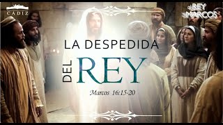 65. La despedida del Rey. Marcos 16:15-20 #MoisésPeinado #ElReydeMarcos