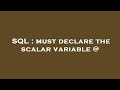 SQL : must declare the scalar variable @