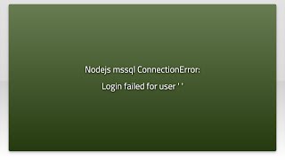 Nodejs mssql ConnectionError: Login failed for user ' '